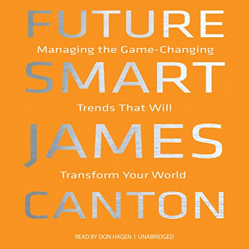 Future Smart: Managing Trends That Will Transform Your World