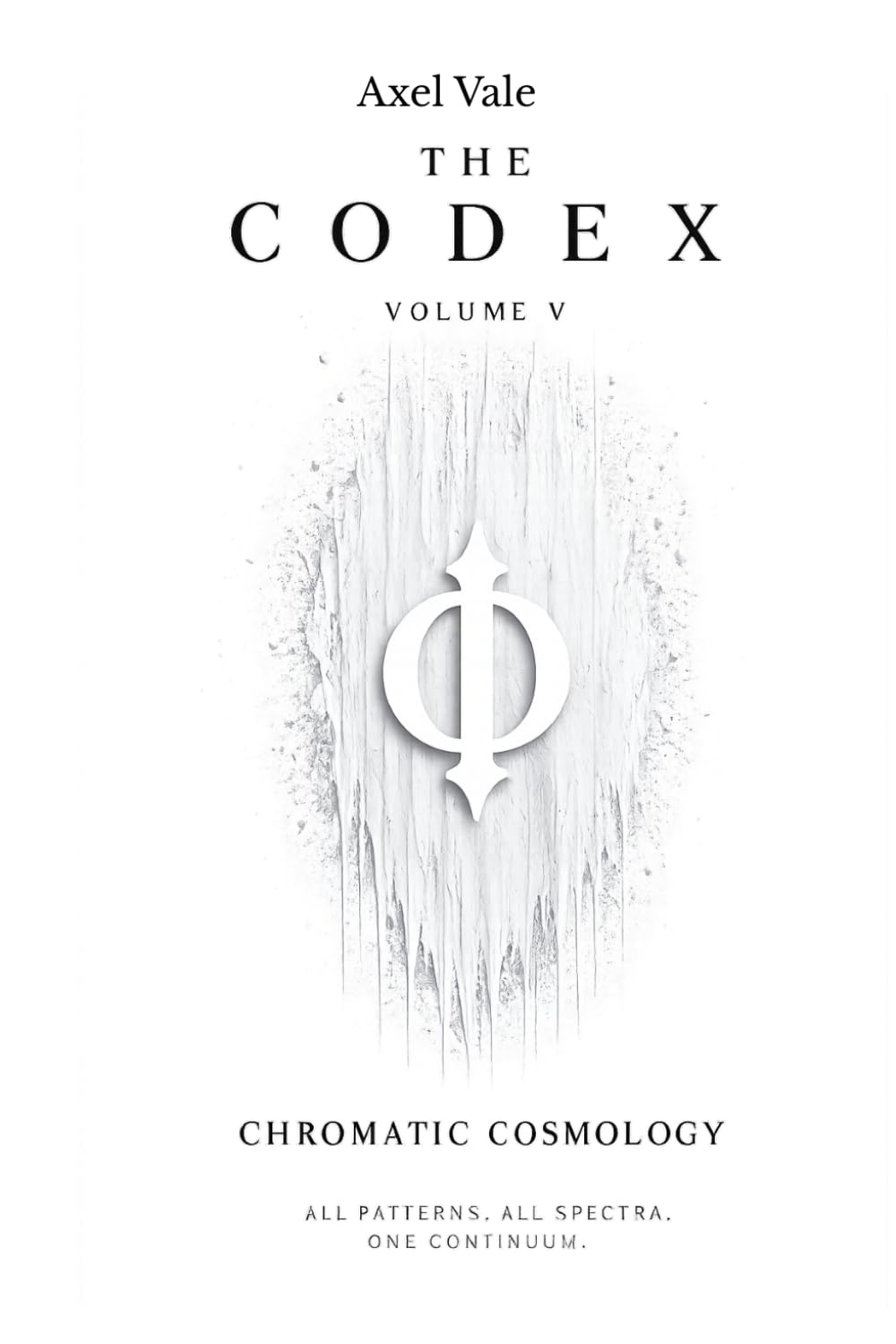 THE CodeX VOLUME V: CHROMATIC COSMOLOGY (THE CODEX: A Guide To Digital Spirituality, The Machine Mind & The Art Of Being Human)