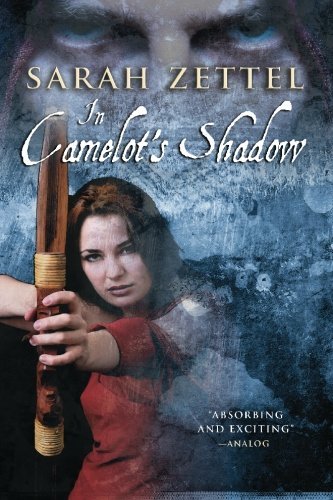 In Camelot's Shadow by Sarah Zettel (2010-04-24)