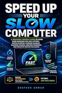 Speed Up Your Slow Computer: A Beginner-Friendly Guide to Fixing Slow Windows PCs and Laptops, Faster Startup, Storage Cleanup, Malware Checks, SSD/RAM ... Smarter Repair Decisions (English Edition)