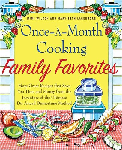Once-a-Month Cooking Family Favorites: More Great Recipes That Save You Time and Money from the Inventors of the Ultimate Do-Ahead Dinnertime Method