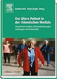  Der ältere Patient in der chinesischen Medizin: Gesund alt werden, Alterserkrankungen vorbeugen und behandeln