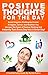 Positive Thoughts For The Day: Banish Negative Thinking And Create A Happier, Calmer, And Healthier You. Harness The Power of Positive Thinking, And Instantly ... A Great Day! (FeelFabToday Guides Book 2)