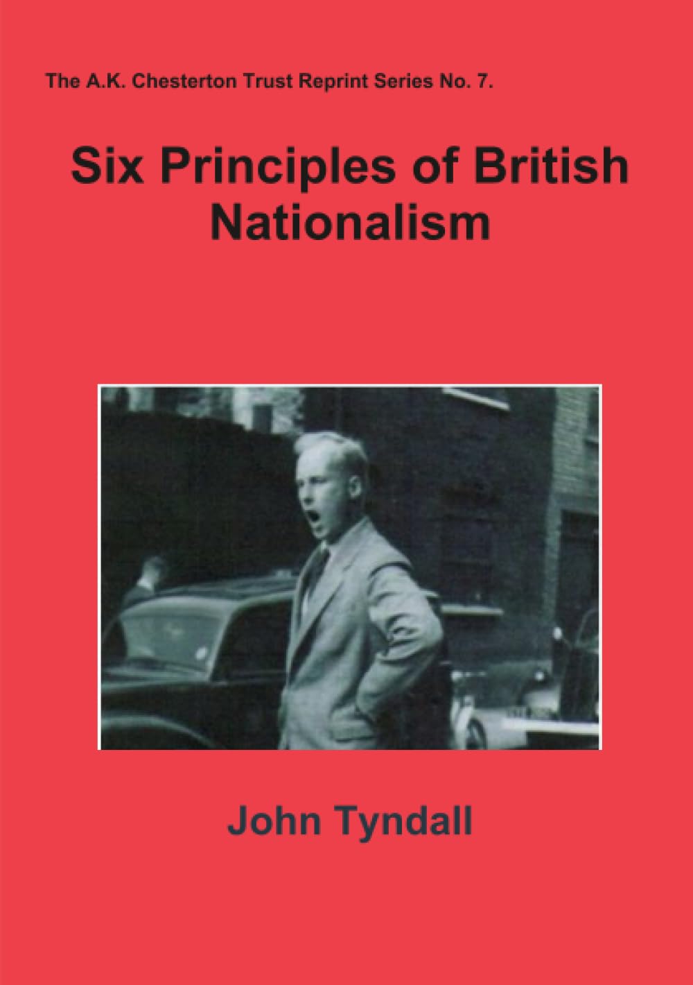 Six Principles of British Nationalism: 7 (The A.K. Chesterton Trust Reprint Series)