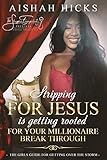 Stripping For Jesus is Getting Rooted For Your Millionaire Breakthrough: The Girls Guide For Getting Over The Storm