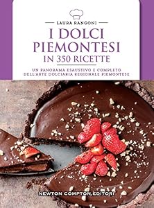 Vedi scheda su Amazon I dolci piemontesi in 350 ricette
