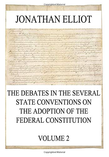 The Debates in the several State Conventions on the Adoption of the Federal Constitution, Vol. 2