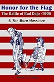 Honor for the Flag: The Battle of Bud Dajo - 1906 & The Moro Massacre