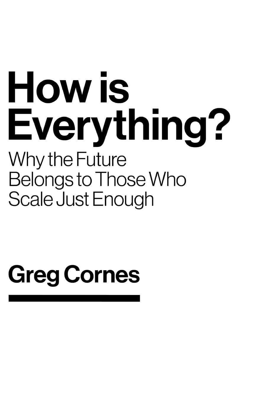 How Is Everything?: Why the Future Belongs to Those Who Scale Just Enough