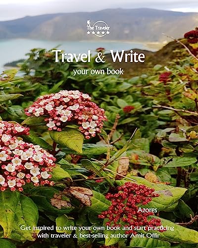 Travel & Write Your Own Book - Azores: Get inspired to write your own book and start practicing with traveler & best-selling author Amit Offir