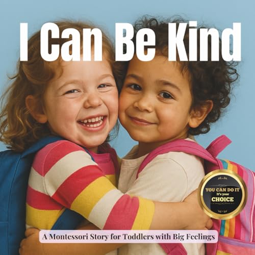 I Can Be Kind: A Montessori Story about Gentle Voices and Growing Friendships (Little Heart, Big Feelings)