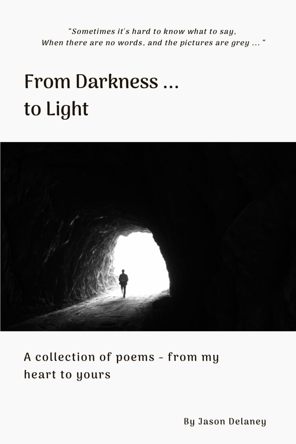 From Darkness ... to Light: A collection of poems, from my heart to yours