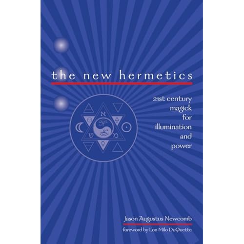 The New Hermetics: 21st Century Magick for Illumination and Power