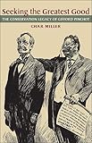 Seeking the Greatest Good: The Conservation Legacy of Gifford Pinchot