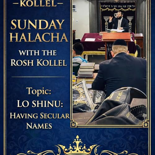 Sunday Halacha Rabbi Goldberger: Lo Shinu - Can you have a secular name?