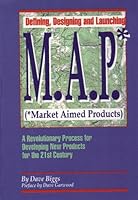 M.A.P. - Market Aimed Products: Defining, Designing and Launching - A Revolutionary Process for Developing New Products for the 21st Century 0962111880 Book Cover