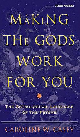 Making the Gods Work for You: The Astrological Language of the Psyche