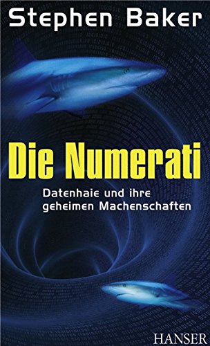 Die Numerati: Datenhaie und ihre geheimen Machenschaften Die Numerati: Datenhaie und ihre geheimen Machenschaften