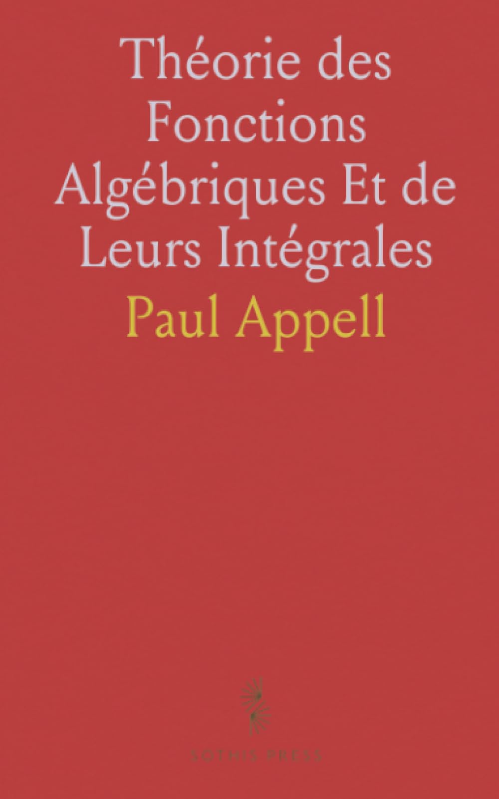 Théorie des Fonctions Algébriques Et de Leurs Intégrales: Étude des Fonctions Analytiques sur une Surface de Riemann