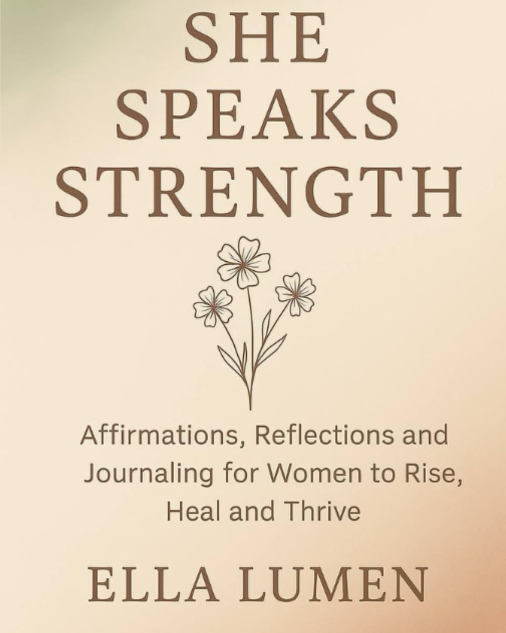 She Speaks Strength: Affirmations, Reflections and Journaling for Women to Rise, Heal and Thrive