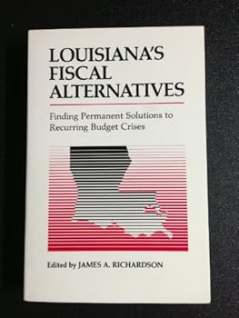 Paperback Louisiana's Fiscal Alternatives: Finding Permanent Solutions to Recurring Budget Crises Book