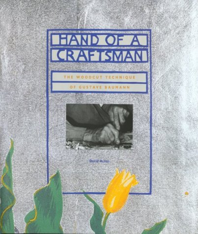 Hand of a Craftsman: The Woodcut Technique of Gustave Baumann Hand of a Craftsman: The Woodcut Technique of Gustave Baumann