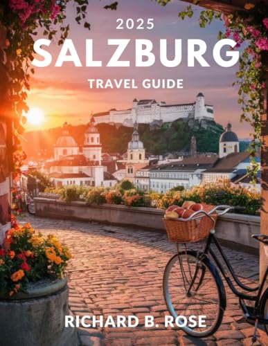 Salzburg Travel Guide 2025 (FULL COLOR): Explore Austria’s Baroque Jewel: Hidden Gems, Iconic Landmarks & Local Secrets.