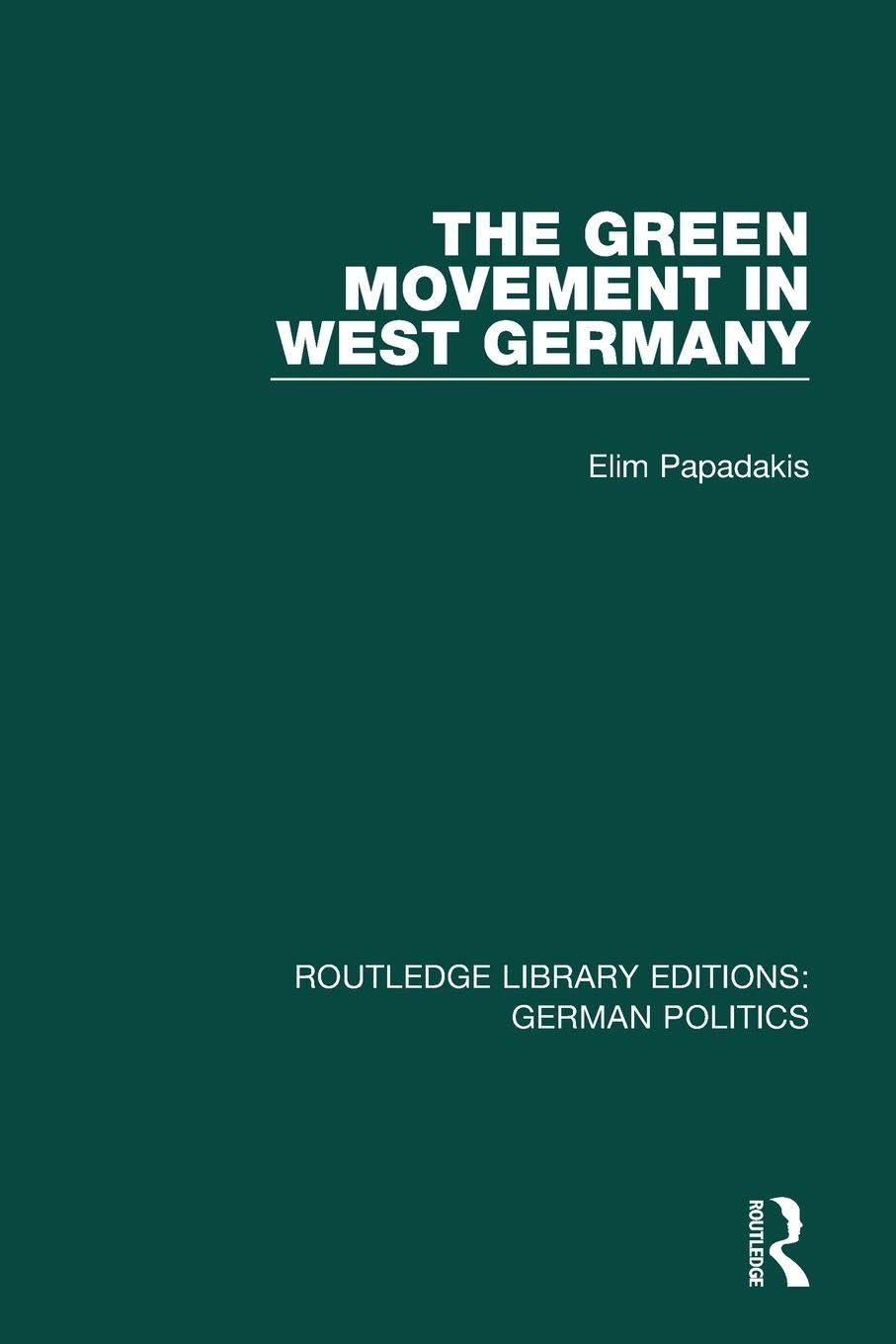 The Green Movement in West Germany (RLE: German Politics) (Routledge Library Editions: German Politics)