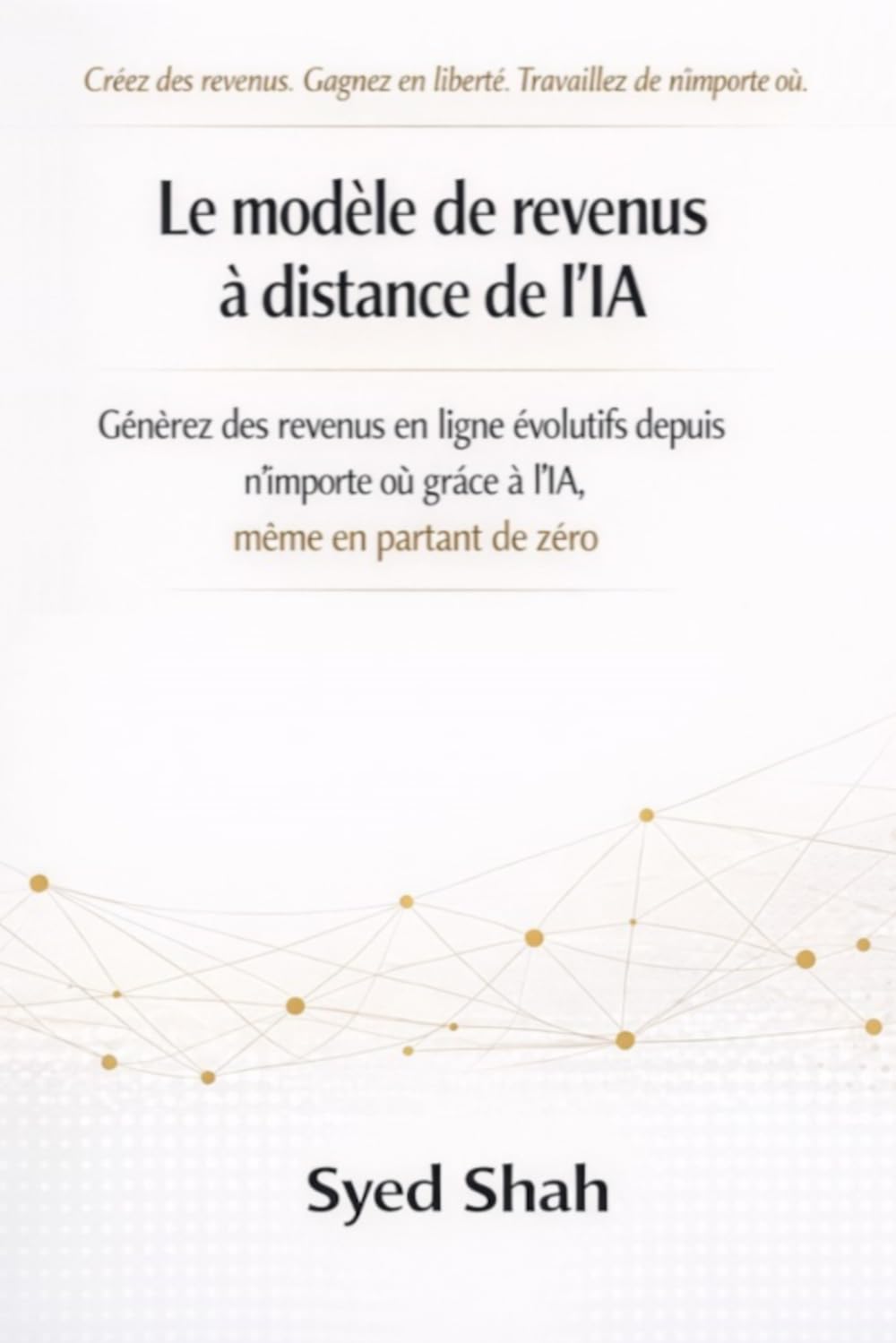 Le modèle de revenus à distance de l'IA: Générez des revenus en ligne évolutifs depuis n'importe où grâce à l'IA, même en partant de zéro.