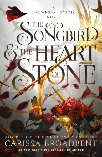 The Songbird &amp; the Heart of Stone: Book 1 of the Shadowborn Duet (Crowns of Nyaxia, 3)