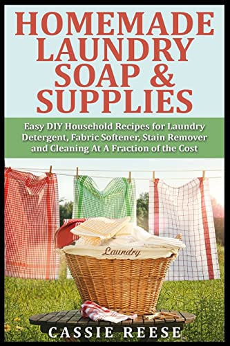 Homemade Laundry Soap & Supplies: Easy DIY Household Recipes for Laundry Detergent, Fabric Softener,...