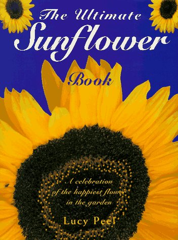The Ultimate Sunflower Book: Peel, Lucy: 9780062702128: Amazon.com: Books