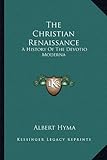 The Christian Renaissance: A History Of The Devotio Moderna