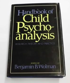 Hardcover Handbook of Child Psychoanalysis: Research, Theory, and Practice Book