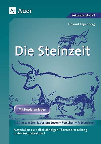 Die Steinzeit: Materialien zur selbstständigen Themenerarbeitung in der Sekundarstufe I (5. bis 7. Die Steinzeit: Materialien zur selbstständigen Themenerarbeitung in der Sekundarstufe I (5. bis 7.
