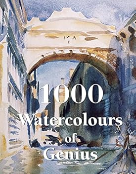 Hardcover 1000 Watercolours of Genius: Masterpieces of Watercolour from the 18th Century to Today Book