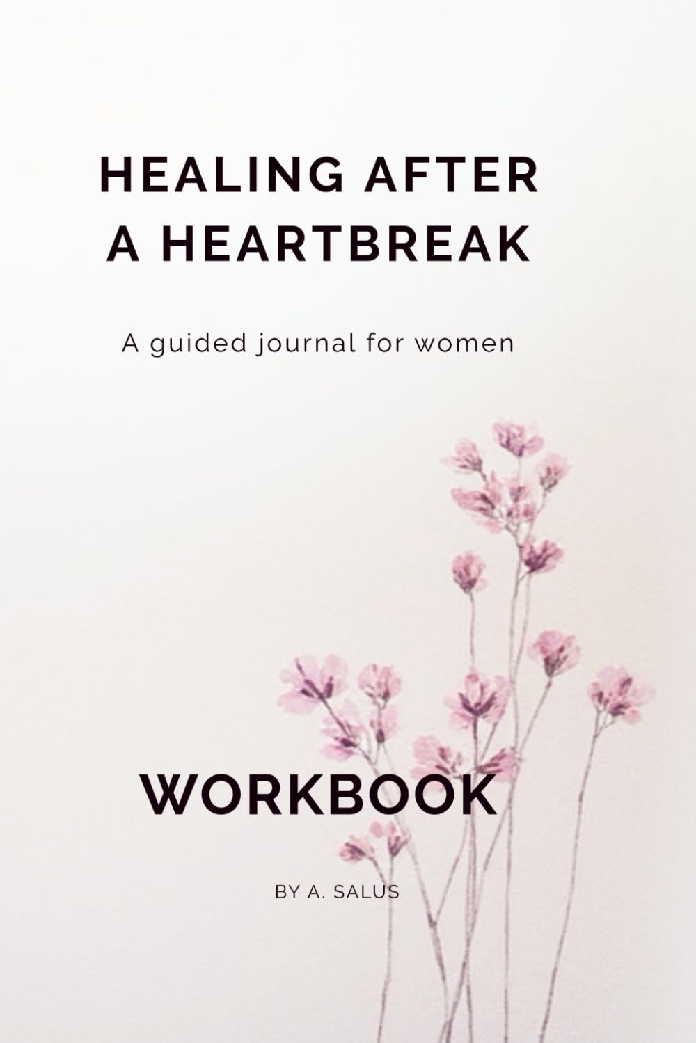 HEALING AFTER A HEARTBREAK: A guided journal for women