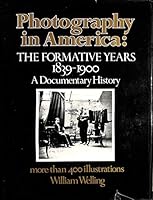 Photography in America: The formative years, 1839-1900 0690014511 Book Cover