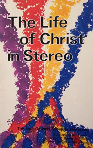 The Life of Christ in Stereo: The Four Gospels ... B0006CF3XG Book Cover