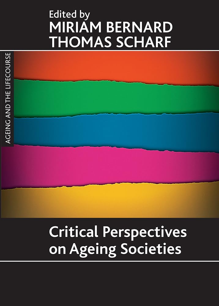 Critical Perspectives on Ageing Societies (Ageing and the Lifecourse Series)