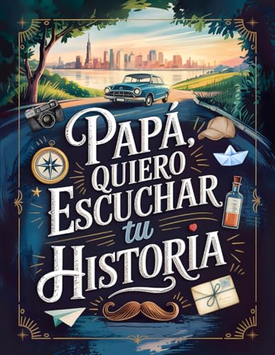 Papa quiero escuchar tu historia: Un Diario Guiado e Ilustrado con Más de 200 Preguntas para Guardar y Compartir Entre Nosotros, Tus Recuerdos Más Valiosos y Preciados. (Spanish Edition)