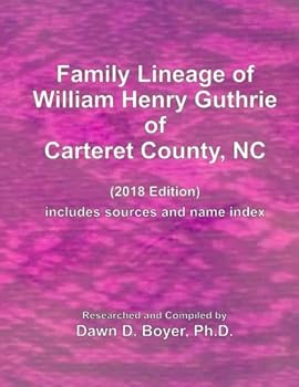 Paperback Family Lineage of William Henry Guthrie of Carteret County, NC: 2018 Edition (Vintage Ancestry Family LIneage) Book