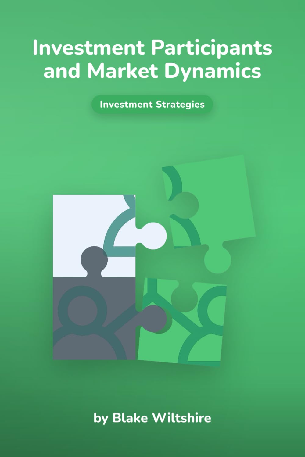 Investment Participants and Market Dynamics (Navigating the World of Economics, Finance, and Markets)
