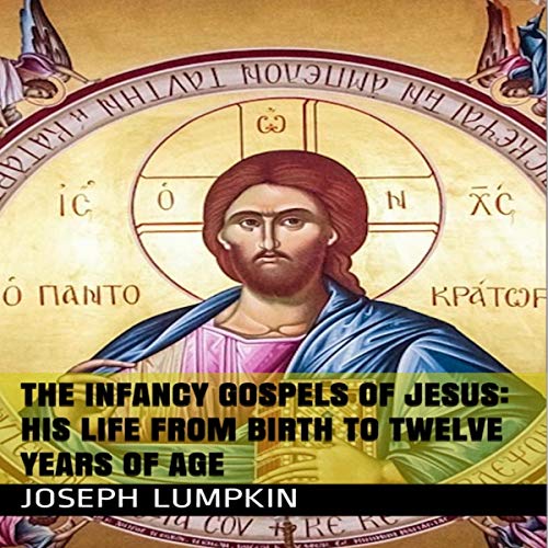 The Infancy Gospels of Jesus: His Life From Birth to Twelve Years of Age by Joseph Lumpkin episode artwork