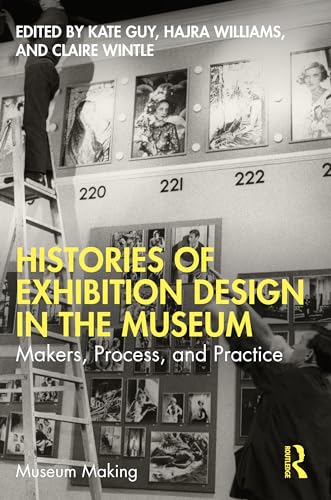 Histories of Exhibition Design in the Museum (Museum Making)
