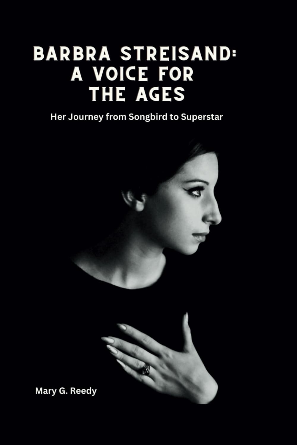 Barbra Streisand: A Voice for the Ages: Her Journey from Songbird to Superstar