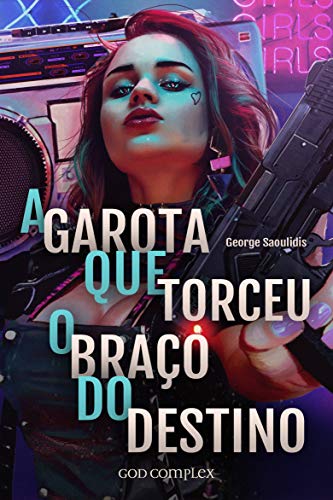 A Garota Que Torceu O Braço Do Destino (Portuguese Edition)