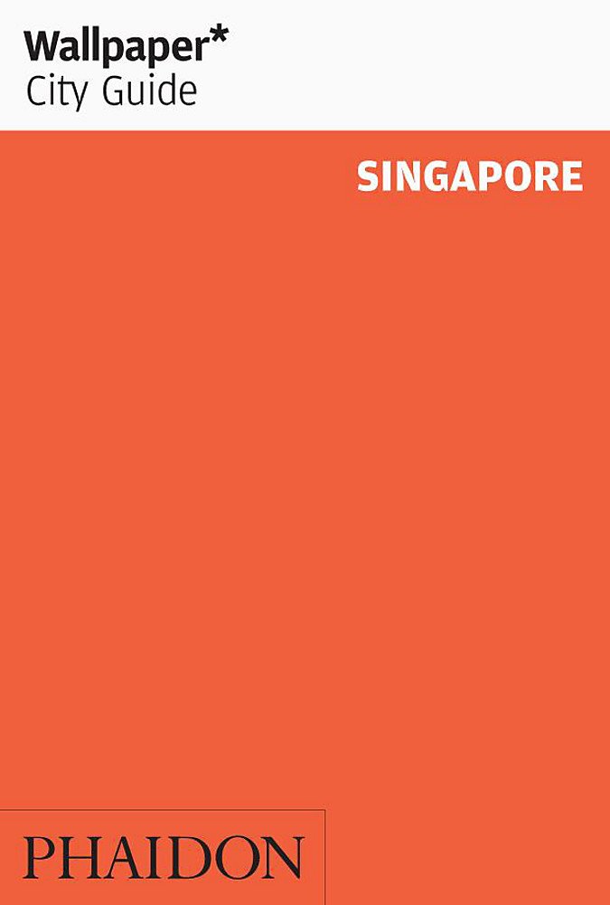 Wallpaper City Guide Singapore Editors of Wallpaper Magazine