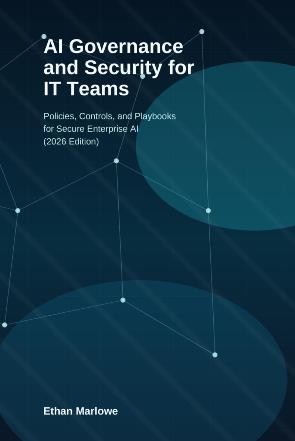 AI Governance and Security for IT Teams: A Practical 2026 Guide to Risk, Compliance, Policy, and Secure AI Adoption