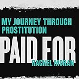 Paid For: My Journey Through Prostitution